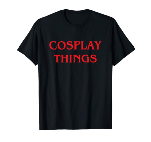 Cosplay Things shirt