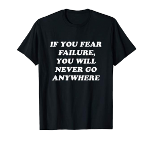 If You Fear Failure shirt
