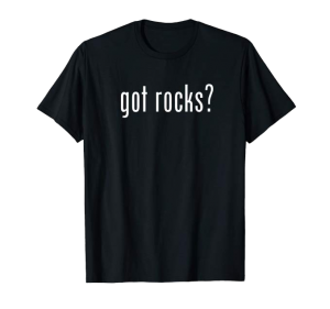 Got Rocks? shirt