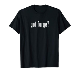 Got Forge? shirt